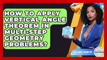 How To Apply Vertical Angle Theorem In Multi-step Geometry Problems? - All About Geometry