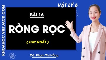 Vật lý 6 - Bài 16 - Ròng rọc (HAY NHẤT)