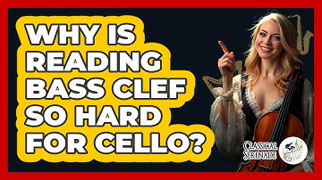 Why Is Reading Bass Clef So Hard For Cello? - Classical Serenade