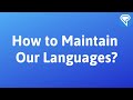 How to Maintain Our Languages?