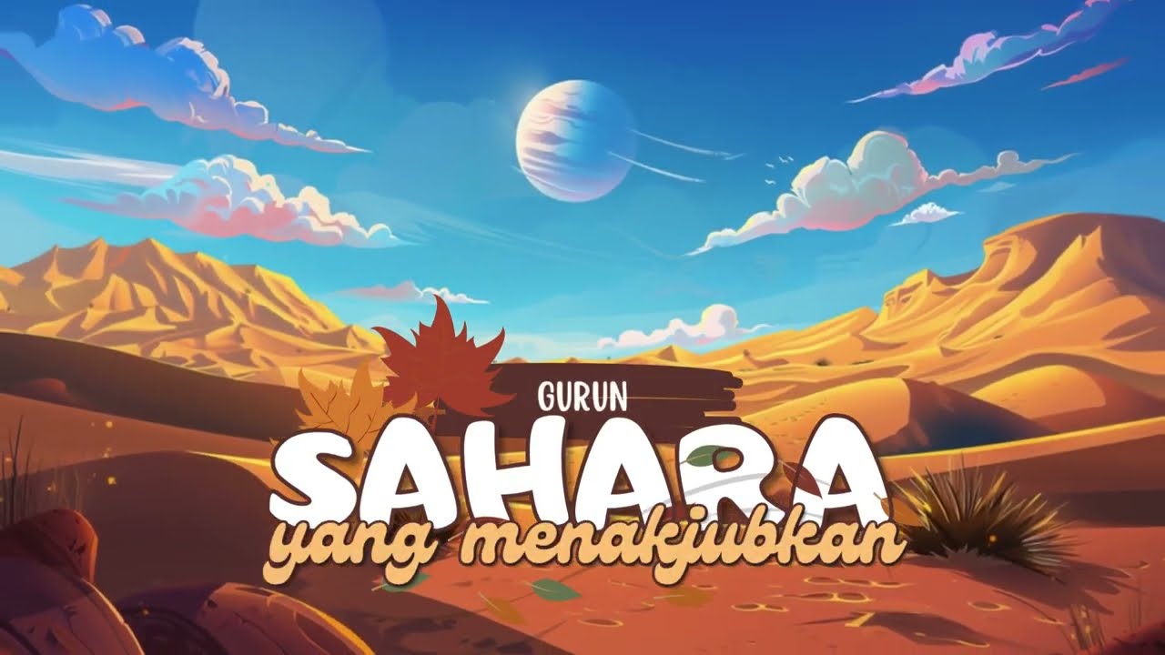 Edukasi Anak - 72. Gurun Sahara yang Menakjubkan