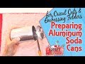 Preparing Aluminum Soda Cans for Cricut Cuts and Embossing Folders
