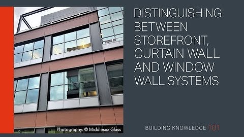 Distinguishing between Storefront, Curtain Wall and Window Wall Systems