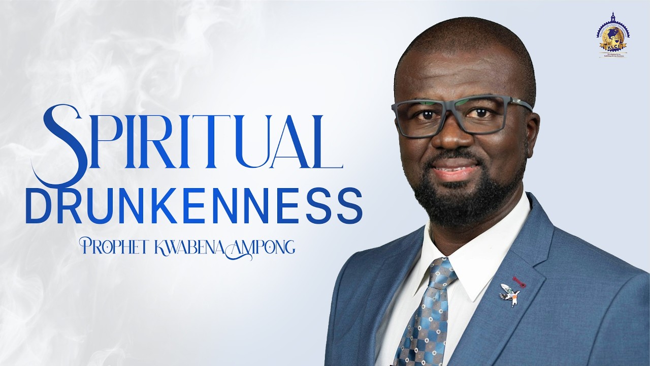 Spiritual Drunkenness - Prophet Kwabena Ampong - KLCI Sunday Service