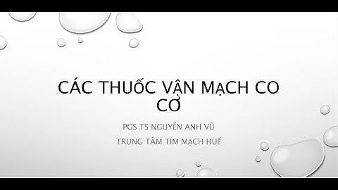 Bài giảng: Thuốc vận mạch - PGS. Nguyễn Anh Vũ - SĐH. Y Huế