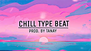 CHILL TYPE BEAT ( PROD. BY TANAY )