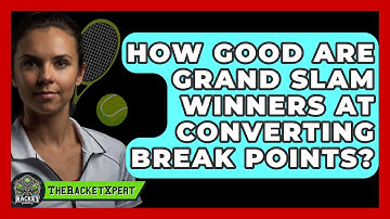 How Good Are Grand Slam Winners At Converting Break Points? - The Racket Xpert