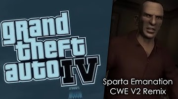[GTA IV] "GET OUT OF MY SIGHT!!!" - Sparta Emanation CWE V2 Remix