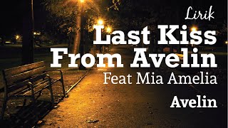 Last Kiss From Avelin Feat Mia Amelia - Avelin - lirik (Unofficial Lyrics Video)
