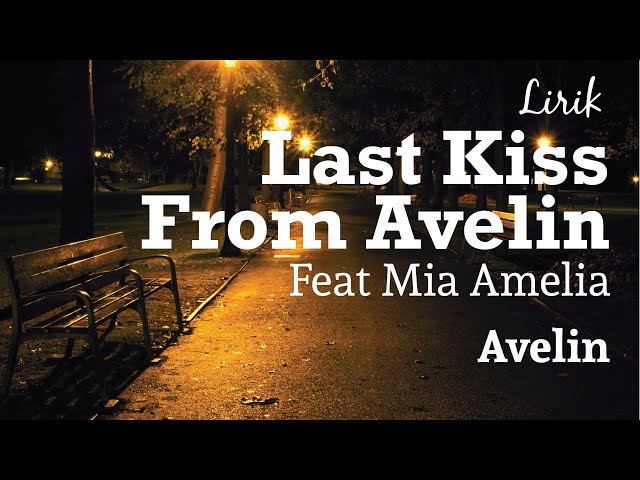 Last Kiss From Avelin Feat Mia Amelia - Avelin - lirik (Unofficial Lyrics Video) class=