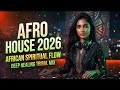 Afro House 2026 🌿 African Spiritual Flow | Tribal Rhythm &amp; Deep Healing Mix