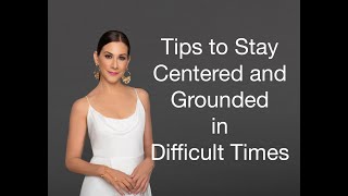 Easy Tips to Stay Centered and Grounded in Difficult Times