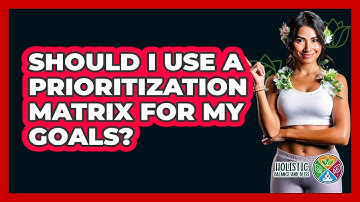 Should I Use A Prioritization Matrix For My Goals? - Holistic Balance And Bliss