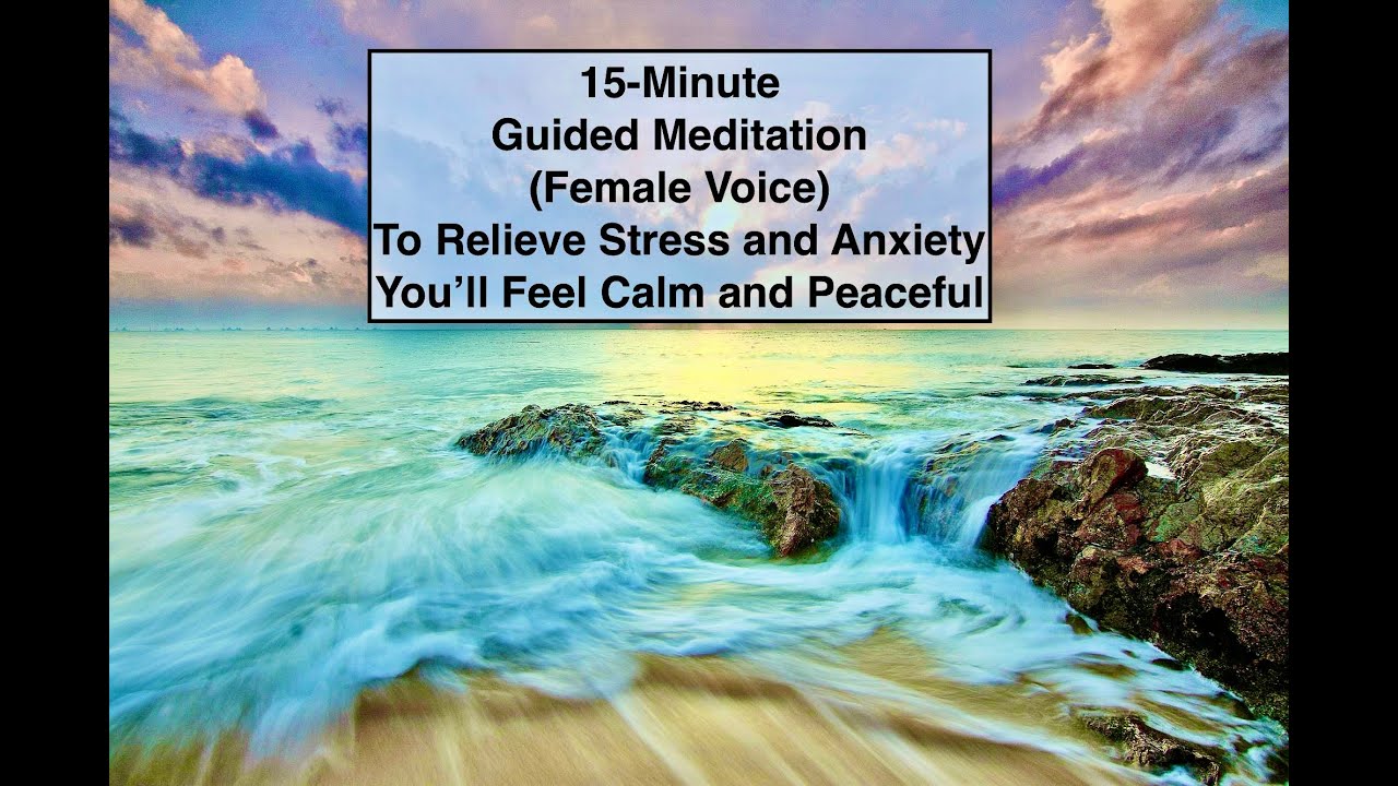 15 Minute Guided Meditation (Female Voice) to Release Stress and ...