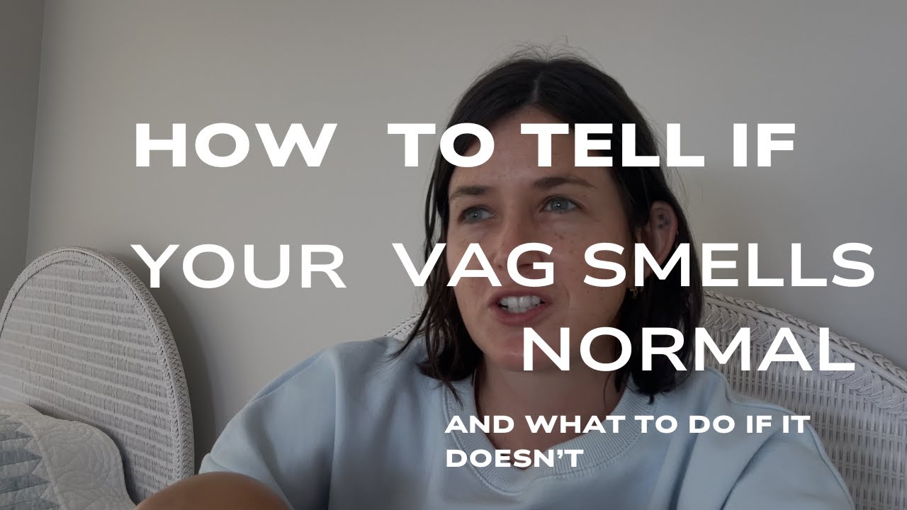 How to tell if your Vagina Smells Normal and What to do if it Doesn't