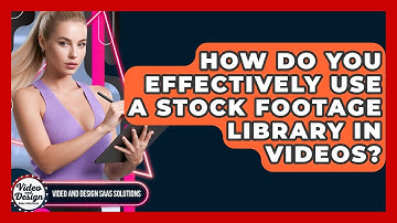 How Do You Effectively Use A Stock Footage Library In Videos? - Video And Design Saas Solutions
