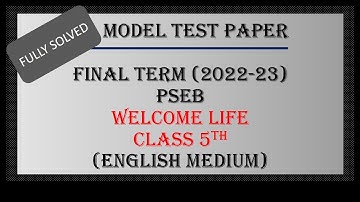 Welcome Life //Class 5th//Solved Model Test Paper // Final Term, 2023// English Medium// PSEB