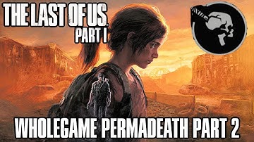 The Last of Us: Part 1 Remake Gameplay Preparation Stream (WHOLEGAME PERMADEATH PART 2)