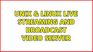 Unix & Linux: Live Streaming and Broadcast Video Server (2 Solutions!!)