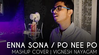 Video thumbnail of "Enna Sona (OK Jaanu) | Po Nee Po (3) | Mashup Cover | Vignesh Nayagam"