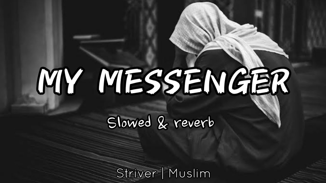 My Messenger | Beautiful Nasheed | Ramazan Special | Slowed & Reverb | Striver Muslim