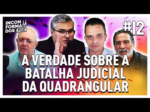 O FIM DAS MENTIRAS SOBRE A BATALHA JUDICIAL DA QUADRANGULAR - INCONFORMADOS POD #12