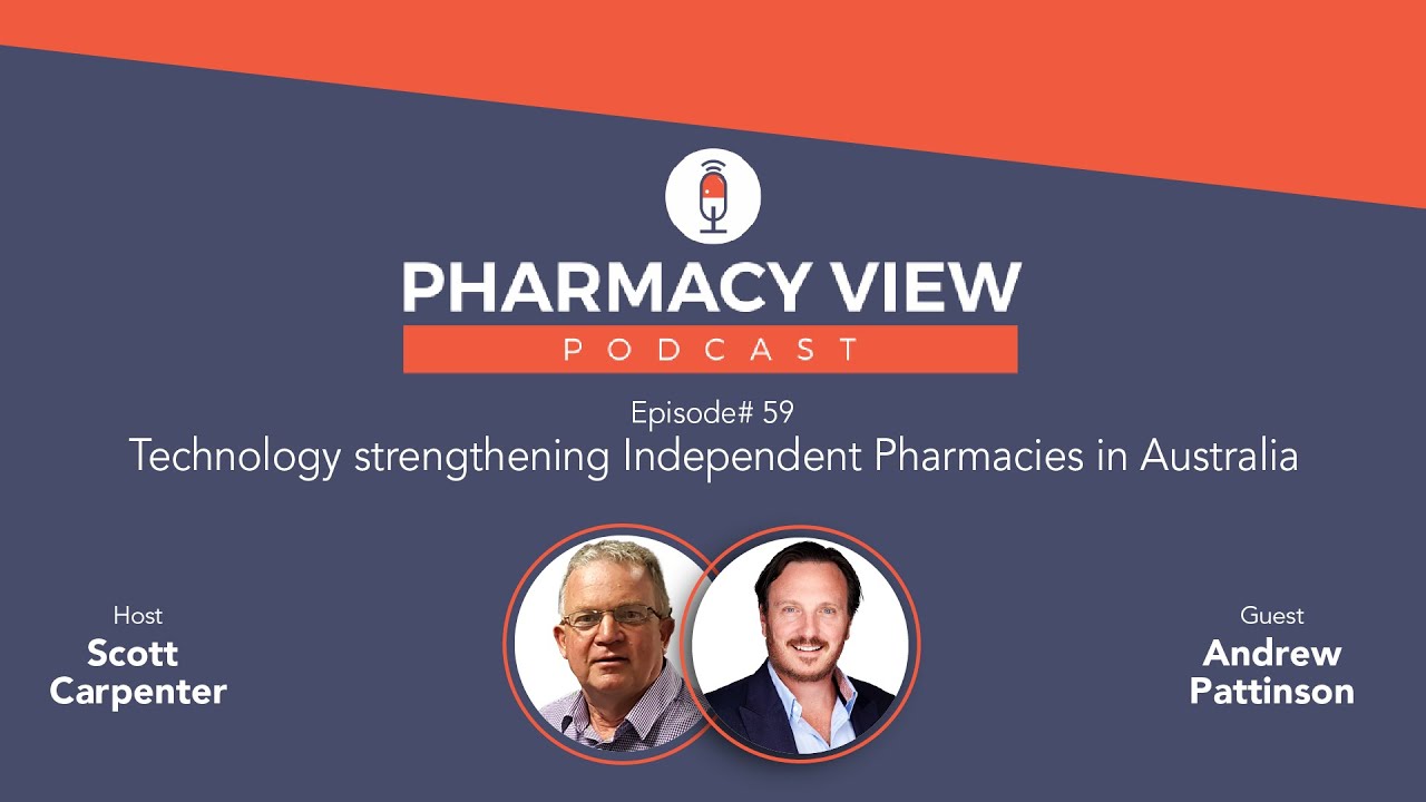 EP #59 - Pharmacy View Podcast - Technology strengthening Independent Pharmacies in Australia