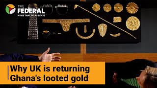 Britain to return Ghana's looted gold in historic loan deals | The Federal