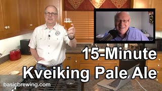 15-Minute Kveiking Pale Ale - Basic Brewing Video - April 27, 2020