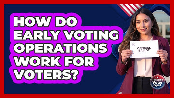 How Do Early Voting Operations Work For Voters? - First Time Voter Expert