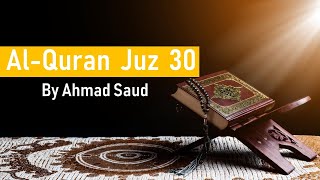 [FANTASTIC MUROTTAL] Ahmad Saud - AL QURAN Juz 30