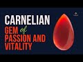 Carnelian the fiery gem of passion and vitality