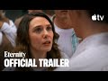 Eternity &mdash; Official Trailer | Apple TV