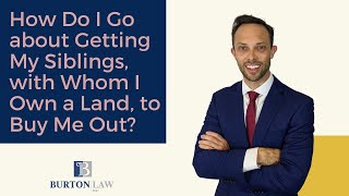 How Do I Go about Getting My Siblings, with Whom I Own a Land, to Buy Me Out?