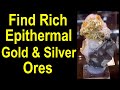 You can find bonanza rich epithermal volcanic related gold and silver ores