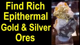 You can find Bonanza rich Epithermal volcanic related gold and silver ores