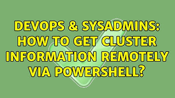 DevOps & SysAdmins: How to get cluster information remotely via Powershell?