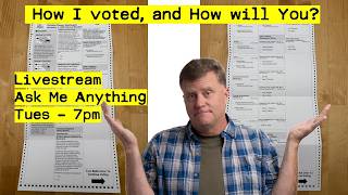 Live Right Now! - Here is how I filled out my ballot - Ask me Anything - Tuesday - 7:00pm