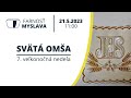 Svätá omša 21.5.2023 11:00 7. veľkonočná nedeľa