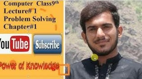 Computer Class 9th Lecture #1 Chapter#1 (Problem solving ) new syllabus