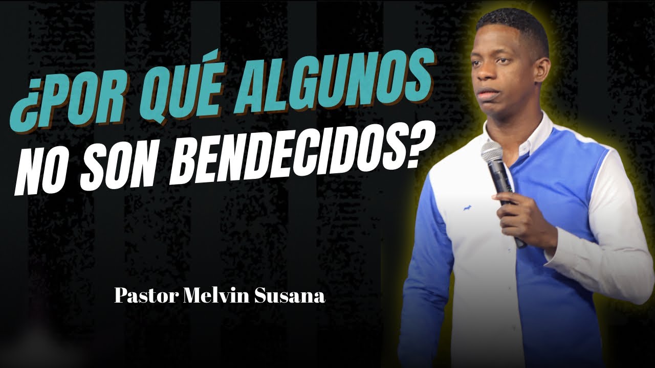 ¿POR QUÉ MUCHOS NO SON BENDECIDOS? - Pastor Melvin Susana 