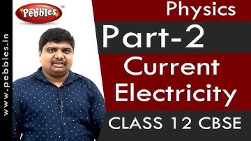 Part-2: Current Electricity | Physics | Class 12 | CBSE Syllabus