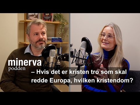 Minervasamtale med Hilde Sandvik: Hvis det er kristen tro som skal redde Europa, hvilken kristendom?