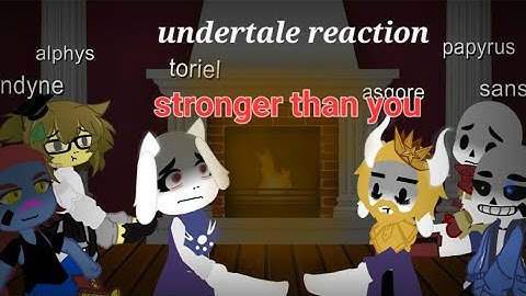 undertale reaction to "stronger than you"