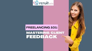 A Freelancer's Guide 2024: Mastering CLIENT Feedback