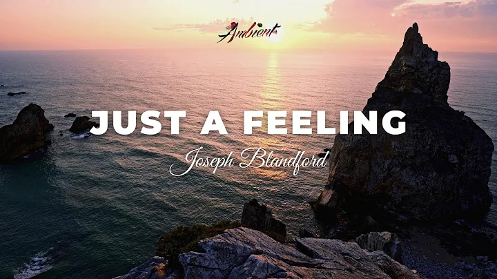 Joseph Blandford - Just A Feeling [relaxing concen...