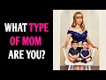 WHAT TYPE OF MOM ARE YOU? Personality Test Quiz - 1 Million Tests