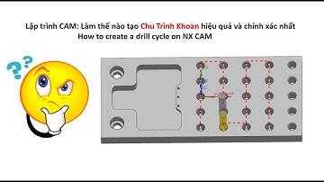 NX CAM - Bài 6 : Tất tần tật về chu trình khoan - Tutoring 6: Drill Milling