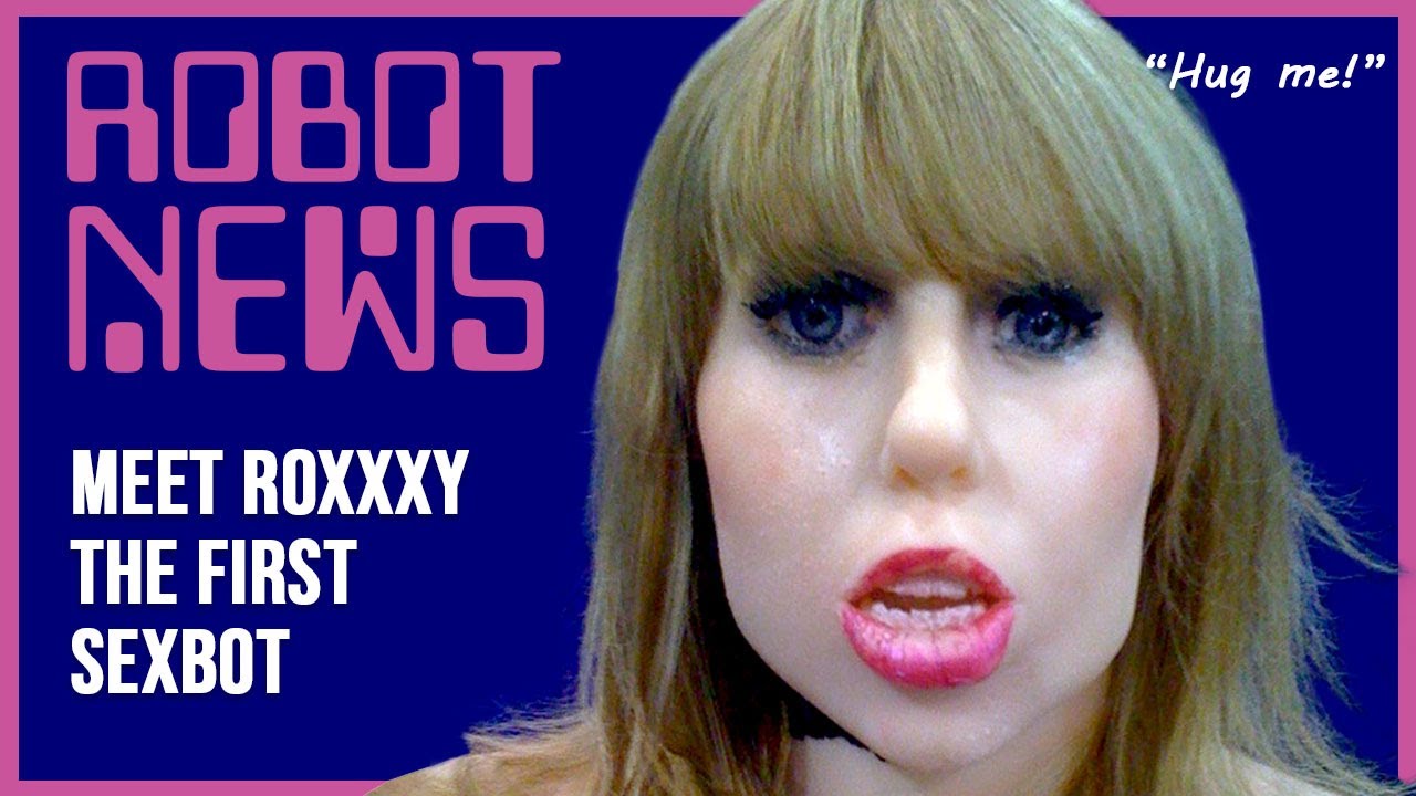 Robot News Roxxxy The First Sex Robot Youtube