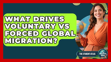 What Drives Voluntary Vs Forced Global Migration? - The Student Atlas